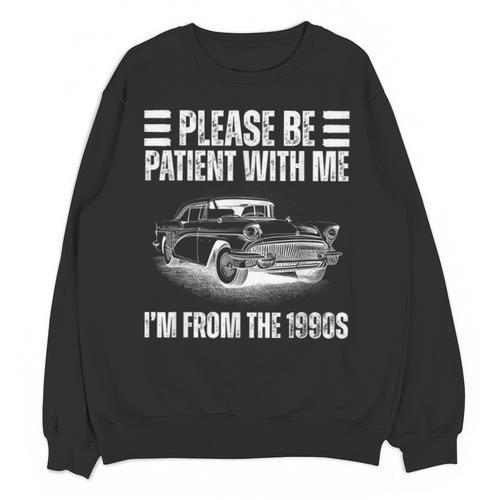 Be Patient With Me I'm From The 1900s Fathers Day Unisex Sweatshirt - Figerry