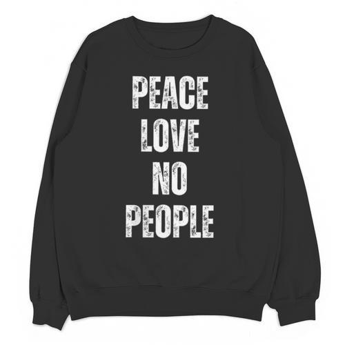 Peace Love And No People Sarcastic Humor Introvert Unisex Sweatshirt - Raresse