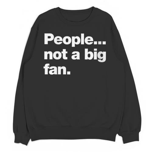 People Not a Big Fan A Deadpan Design For Introverts Unisex Sweatshirt - Raresse