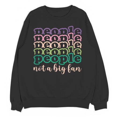 People Not a Big Fan Sarcastic Introvert Humor Unisex Sweatshirt - Raresse