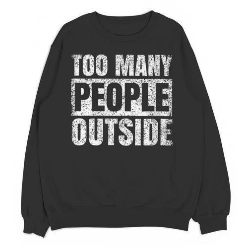 Too Many People Outside Introvert Introverted Shy Shyness Unisex Sweatshirt - Raresse
