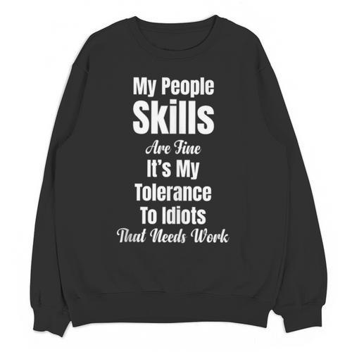 My People Skills Are Fine It's My Tolerance Introvert Humor Unisex Sweatshirt - Raresse