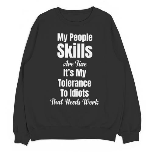 My People Skills Are Fine It's My Tolerance Introvert Humor Unisex Sweatshirt - Raresse
