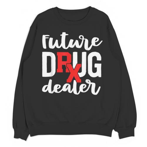 Pharmacist Graduation Pharmacy Future Drug Dealer Unisex Sweatshirt - Best Gift Smart