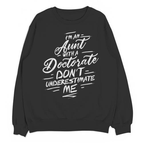 Phd Aunt Shirt Doctorate Graduations Doctoral Unisex Sweatshirt - Best Gift Smart