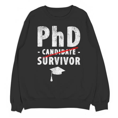 PhD Candidate Survivor PhD Graduation Unisex Sweatshirt - Best Gift Smart
