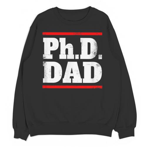 PHD DAD Shirt Doctorate Graduation Fathers Day Unisex Sweatshirt - Best Gift Smart