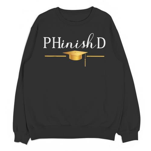PhD Doctorate Graduation For PhD Student Graduate Degree Unisex Sweatshirt - Best Gift Smart