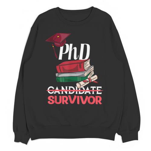 PhD PhD Graduation Gifts PhD Survivor T-Shirt Unisex Sweatshirt - Best Gift Smart