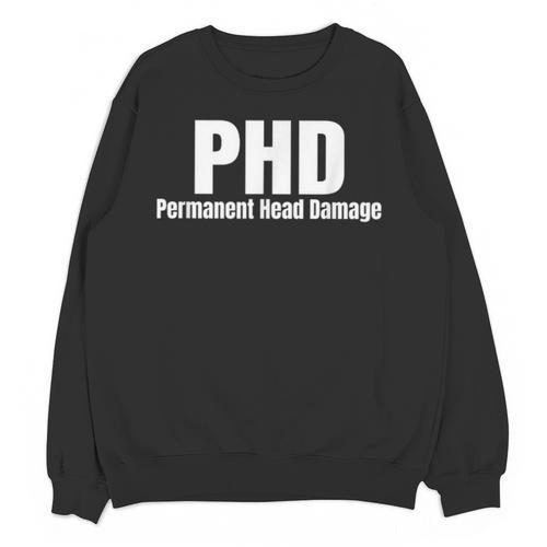 PHD Permanent Head Damage Doctoral Degree PHD Graduation Unisex Sweatshirt - Best Gift Smart