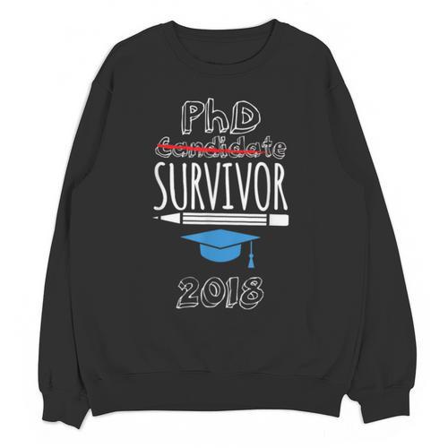 PhD Survivor 2018 Tshirt For PhD Graduates Graduation Gift Unisex Sweatshirt - Best Gift Smart