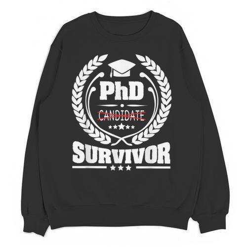PhD Survivor Doctorate Graduate Shirt Graduation Unisex Sweatshirt - Best Gift Smart