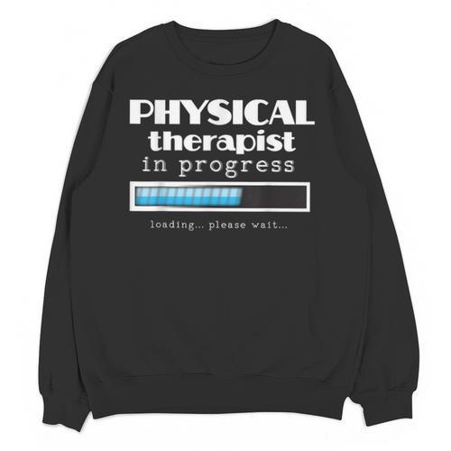 Physical Therapist Progress Graduation T-Shirt Unisex Sweatshirt - Best Gift Smart