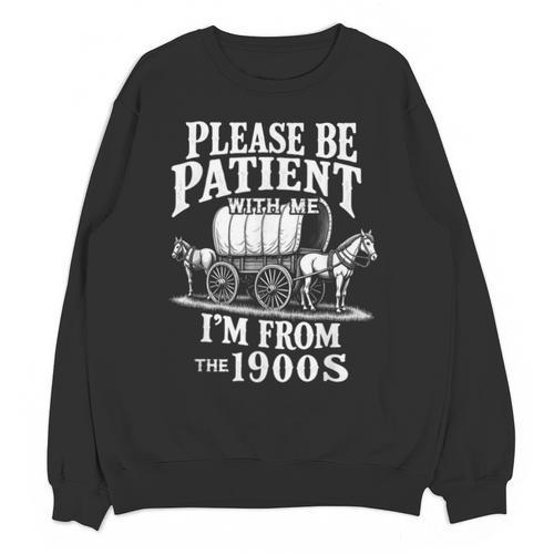 Playful Pace Humor Please Be Patient I'm From The 1900s Unisex Sweatshirt - Figerry
