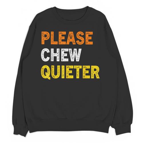 Please Chew Quieter Introvert Silence Lover Quote Unisex Sweatshirt - Raresse