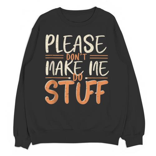 Please Don't Make Me Do Stuff Introvert Teen Lazy Gag Unisex Sweatshirt - Raresse