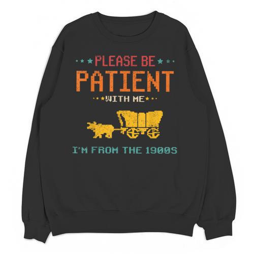 Please Be Patient With Me I'm From The 1900s 2024 Mom Dad Unisex Sweatshirt - Figerry