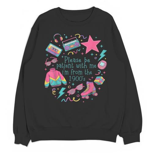 Please Be Patient With Me I'm From The 1900s 90s Women Unisex Sweatshirt - Figerry