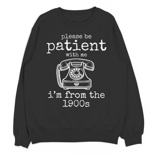 Please Be Patient With Me I'm From The 1900s Aged Telephone Unisex Sweatshirt - Figerry