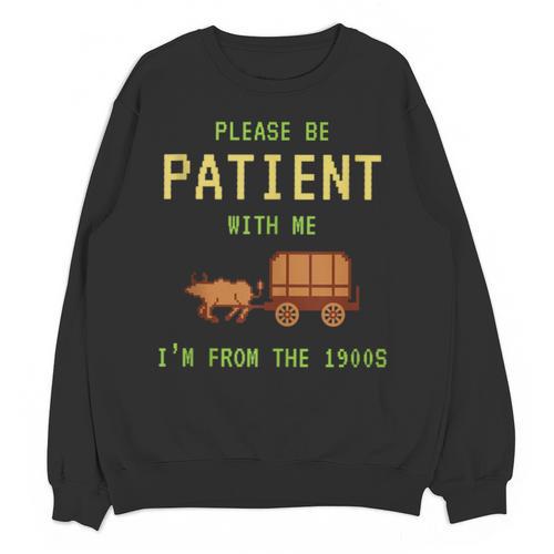 Please Be Patient With Me I'm From The 1900s Born 90s Unisex Sweatshirt - Figerry
