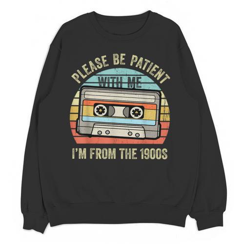 Please Be Patient With Me I'm From The 1900s Cassette Tape Unisex Sweatshirt - Figerry