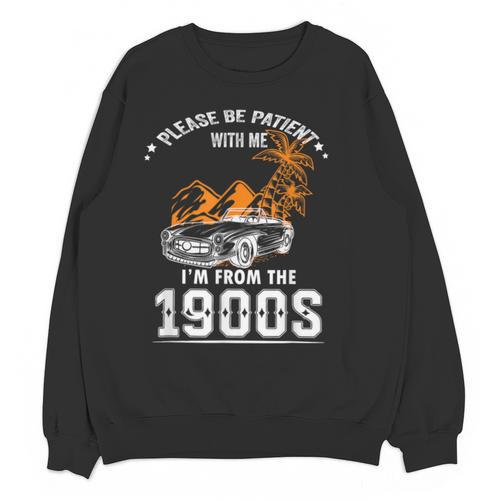 Please Be Patient I'm From The 1900s Classic Car Unisex Sweatshirt - Figerry
