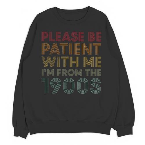 Please Be Patient With Me I'm From The 1900s Classic Vintage Unisex Sweatshirt - Figerry