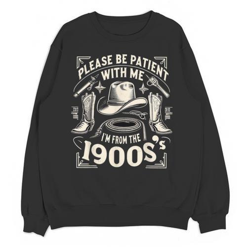 Please Be Patient With Me I'm From The 1900s Cowboy Quote Unisex Sweatshirt - Figerry