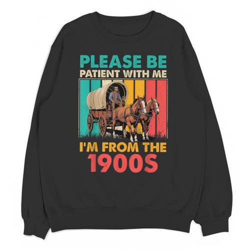 Please Be Patient I'm From The 1900s Dad Fathers Day Unisex Sweatshirt - Figerry