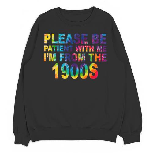 Please Be Be Patient With Me I'm From The 1900s Hippie Unisex Sweatshirt - Figerry