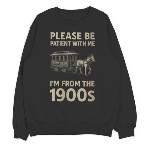 Please Be Patient With Me I'm From The 1900s Horse Carriage Unisex Sweatshirt - Figerry
