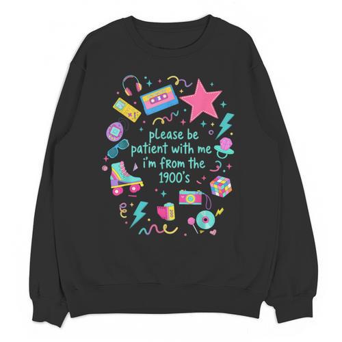 Please Be Patient With Me I'm From The 1900s Humor Saying Unisex Sweatshirt - Figerry