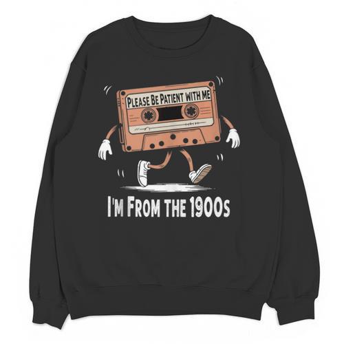 Please Be Patient I'm From The 1900s Humorous Saying Unisex Sweatshirt - Figerry