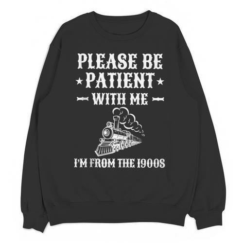 Please Be Patient I'm From The 1900s Old Men & Women Unisex Sweatshirt - Figerry