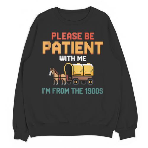 Please Be Patient With My I'm From The 1900s Old Retro Unisex Sweatshirt - Figerry