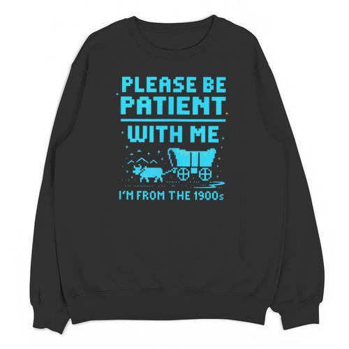 Please Be Patient With Me I'm From The 1900s Pixel Wagon Unisex Sweatshirt - Figerry
