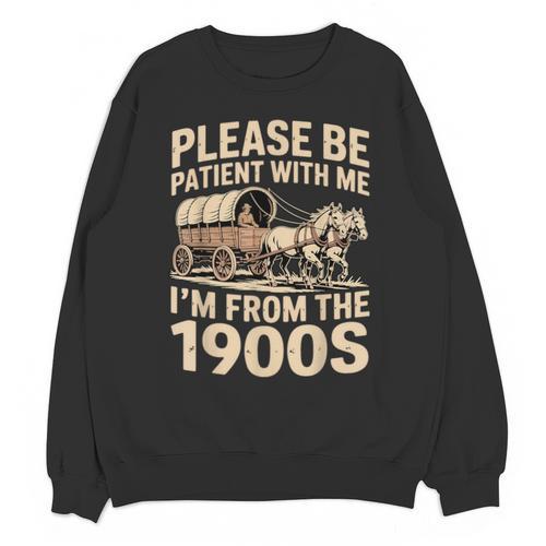 Please Be Patient With My I'm From The 1900s Retired Unisex Sweatshirt - Figerry
