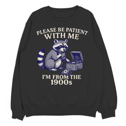 Please Be Patient I'm From The 1900s Retro Raccoon Saying Unisex Sweatshirt - Figerry