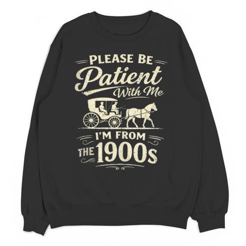 Please Be Patient With Me I'm From The 1900s Retro Unisex Sweatshirt - Figerry