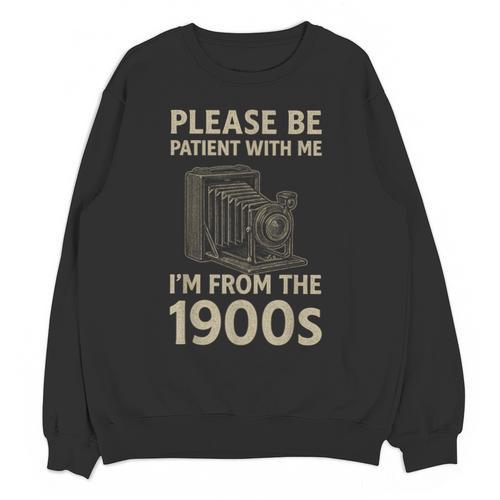 Please Be Patient With Me I'm From The 1900s Retro Vintage Unisex Sweatshirt - Figerry