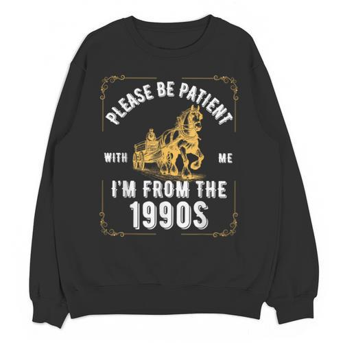 Please Be Patient I'm From The 1900s Saying Unisex Sweatshirt - Figerry