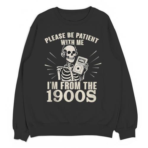 Please Be Patient With Me I'm From The 1900s Skeleton Unisex Sweatshirt - Figerry