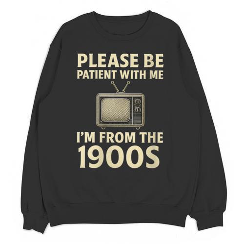 Please Be Patient With Me I'm From The 1900s Television Set Unisex Sweatshirt - Figerry