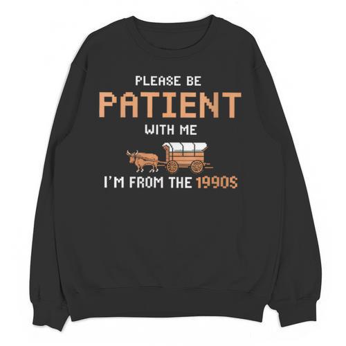 Please Be Patient With Me I'm From The 1900s Trail Wagon Unisex Sweatshirt - Figerry