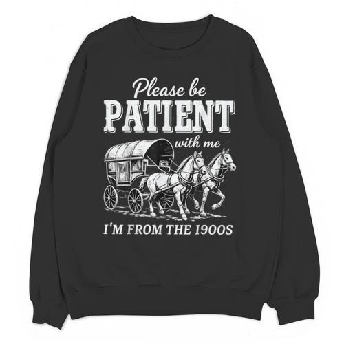Please Be Patient With Me I'm From The 1900s Unisex Sweatshirt - Figerry