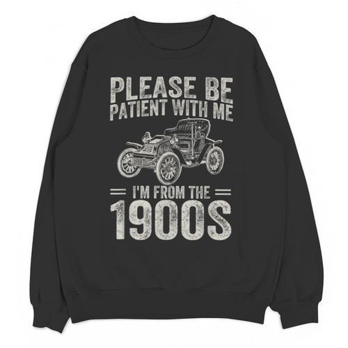 Please Be Patient I'm From The 1900s Vintage Car Unisex Sweatshirt - Figerry