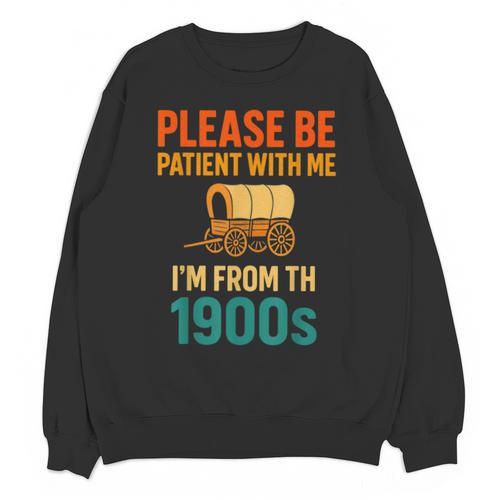 Please Be Patient I'm From The 1900s Vintage Father Day Men Unisex Sweatshirt - Figerry
