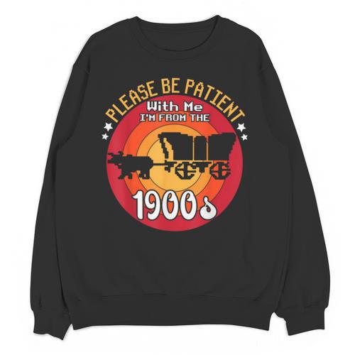 Please Be Patient With Me I'm From The 1900s Vintage Meme Unisex Sweatshirt - Figerry