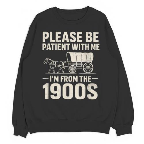 Please Be Patient I'm From The 1900s Vintage Old-Timer Unisex Sweatshirt - Figerry