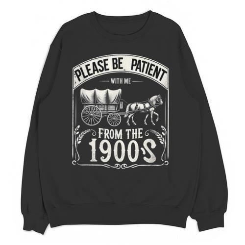 Please Be Patient With Me I'm From The 1900s Vintage Vibes Unisex Sweatshirt - Figerry